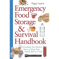 Emergency Food Storage & Survival Handbook: Everything You Need to Know to Keep Your Family Safe in a Crisis Emergency Food Storage & Survival Handbook: Everything You Need to Know to Keep Your Family Safe in a Crisis Paperback Kindle
