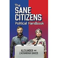 The Sane Citizens Political Handbook The Sane Citizens Political Handbook Paperback Kindle