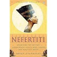 Nefertiti: Unlocking the Mystery Surrounding Egypt's Most Famous and Beautiful Queen Nefertiti: Unlocking the Mystery Surrounding Egypt's Most Famous and Beautiful Queen Paperback Kindle Hardcover