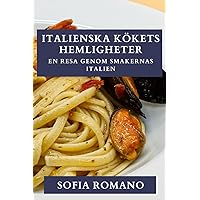 Italienska Kökets Hemligheter: En Resa Genom Smakernas Italien (Swedish Edition)