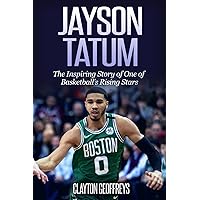 Jayson Tatum: The Inspiring Story of One of Basketball’s Rising Stars (Basketball Biography Books) Jayson Tatum: The Inspiring Story of One of Basketball’s Rising Stars (Basketball Biography Books) Paperback Audible Audiobook Kindle Hardcover