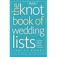 The Knot Book of Wedding Lists: The Ultimate Guide to the Perfect Day, Down to the Smallest Detail The Knot Book of Wedding Lists: The Ultimate Guide to the Perfect Day, Down to the Smallest Detail Paperback Spiral-bound