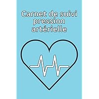 Carnet de suivi pression artérielle: suivi journalier, petit format 6x9 (French Edition)