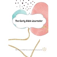 The Early Bible Journaler (The Holistic Bible Curriculum by Distinction Co)