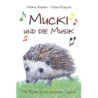 Mucki und die Musik: Die Reise eines kleinen Igels (German Edition) Mucki und die Musik: Die Reise eines kleinen Igels (German Edition) Paperback Kindle