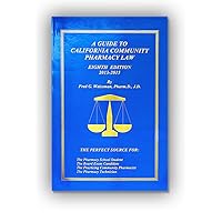 A Guide to California Community Pharmacy Law 8th edition 2013 - 2015 A Guide to California Community Pharmacy Law 8th edition 2013 - 2015 Paperback