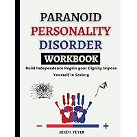 Paranoid Personality Disorder Workbook: Build Independence Regain your Dignity Impose Yourself in Society