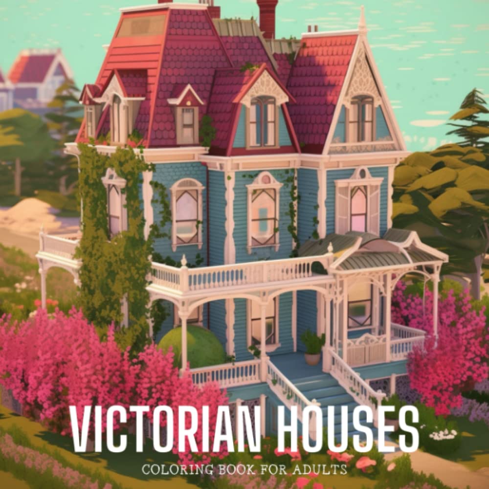 Victorian Houses Coloring Book For Adult And Teens: Relax and Unwind with Old-Fashioned Charm: A Coloring Book of Historic Houses, Vintage Architecture, and Designs in a Victorian Village Setting.