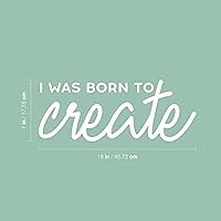 Vinyl Wall Art Decal - I was Born to Create - 8