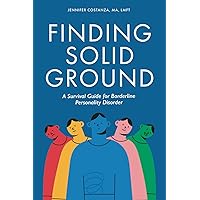 Finding Solid Ground: A Survival Guide for Borderline Personality Disorder Finding Solid Ground: A Survival Guide for Borderline Personality Disorder Paperback Kindle Audible Audiobook Hardcover