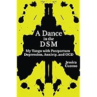 A Dance in the DSM: My Tango with Postpartum Anxiety, Depression, and OCD A Dance in the DSM: My Tango with Postpartum Anxiety, Depression, and OCD Paperback Kindle Hardcover