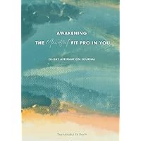 Awakening the Mindful Fit Pro in You: 28-Day Guided Affirmation Journal