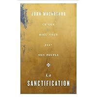 La sanctification: Ce que Dieu veut pour son peuple (French Edition) La sanctification: Ce que Dieu veut pour son peuple (French Edition) Kindle Paperback
