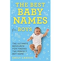 The Best Baby Names for Boys: The Ultimate Resource for Finding the Perfect Boy Name (Mother's Day Gift for Expecting Moms) The Best Baby Names for Boys: The Ultimate Resource for Finding the Perfect Boy Name (Mother's Day Gift for Expecting Moms) Paperback Kindle Spiral-bound