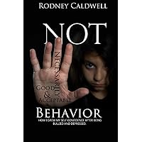 Not Necessarily Good & Acceptable Behavior: How I Grow Myself Confidence After being Bullied And Depressed Not Necessarily Good & Acceptable Behavior: How I Grow Myself Confidence After being Bullied And Depressed Paperback Kindle