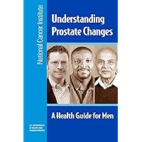 Understanding Prostate Changes: A Health Guide for Men Understanding Prostate Changes: A Health Guide for Men Paperback Kindle