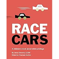 Race Cars: A children's book about white privilege Race Cars: A children's book about white privilege Hardcover Kindle Paperback
