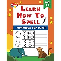 Learn How To Spell: Spelling Workbook for Kids!