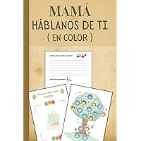 Mamá Háblanos De Ti ( En Color ): El libro de recuerdos de mi madre , Interior en color con fotos e ilustraciones para dar vida a los acontecimientos ... originales , vintage (Spanish Edition)