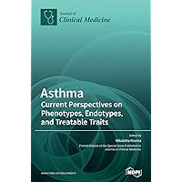 Asthma: Current Perspectives on Phenotypes, Endotypes, and Treatable Traits