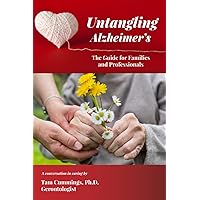 Untangling Alzheimer's: The Guide for Families and Professionals Untangling Alzheimer's: The Guide for Families and Professionals Paperback Kindle