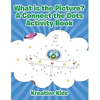 What is the Picture? A Connect the Dots Activity Book