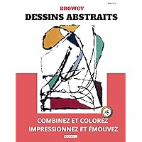 BROWGY - DESSINS ABSTRAITS - Combinez et Colorez Impressionnez et Emouvez - N.1: Livre de Coloriage pour Enfants et Adultes - Art Abstrait (French Edition) BROWGY - DESSINS ABSTRAITS - Combinez et Colorez Impressionnez et Emouvez - N.1: Livre de Coloriage pour Enfants et Adultes - Art Abstrait (French Edition) Paperback