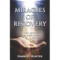 Miracles of Recovery: Daily Meditations of Hope, Courage and Faith