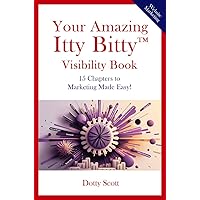 Your Amazing Itty Bitty™ Visibility Book: 15 Chapters to Marketing Made Easy! Your Amazing Itty Bitty™ Visibility Book: 15 Chapters to Marketing Made Easy! Kindle Paperback