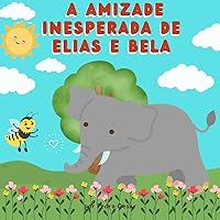 A Amizade Inesperada De Elias e Bela (Portuguese Edition)