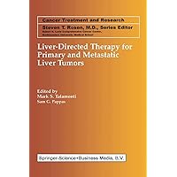 Liver-Directed Therapy for Primary and Metastatic Liver Tumors (Cancer Treatment and Research Book 109) Liver-Directed Therapy for Primary and Metastatic Liver Tumors (Cancer Treatment and Research Book 109) Kindle Hardcover Paperback