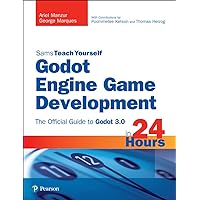 Godot Engine Game Development in 24 Hours, Sams Teach Yourself: The Official Guide to Godot 3.0 Godot Engine Game Development in 24 Hours, Sams Teach Yourself: The Official Guide to Godot 3.0 Paperback Kindle