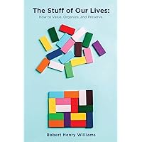 The Stuff of Our Lives: How to Value, Organize, and Preserve