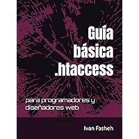 Guía básica .htaccess: para programadores y diseñadores web (Spanish Edition) Guía básica .htaccess: para programadores y diseñadores web (Spanish Edition) Kindle Paperback