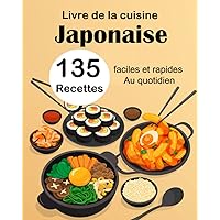 Livre de la cuisine Japonaise: 135 Recettes faciles et rapides Au quotidien (French Edition)