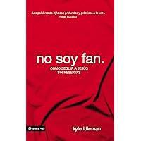 No soy fan.: Cómo seguir a Jesús sin reservas (Spanish Edition) No soy fan.: Cómo seguir a Jesús sin reservas (Spanish Edition) Paperback Kindle