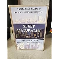 Stephen Holt M.D. Provides Natural Pathways to Healthy Sleep with the Sleep Naturally Plan: Combat I Stephen Holt M.D. Provides Natural Pathways to Healthy Sleep with the Sleep Naturally Plan: Combat I Hardcover Paperback
