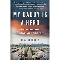 My Daddy is a Hero: How Chris Watts Went from Family Man to Family Killer My Daddy is a Hero: How Chris Watts Went from Family Man to Family Killer Kindle Paperback Audible Audiobook Hardcover Audio CD