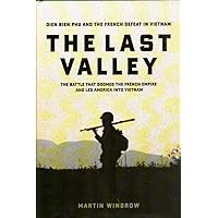 The Last Valley: Dien Bien Phu and the French Defeat in Vietnam The Last Valley: Dien Bien Phu and the French Defeat in Vietnam Hardcover Kindle Paperback