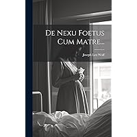 De Nexu Foetus Cum Matre... (Latin Edition) De Nexu Foetus Cum Matre... (Latin Edition) Hardcover Paperback