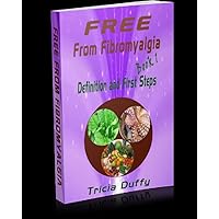 Free from Fibromyalgia Book 1 Definition and First Steps (Freedom from Fibromyalgia) Free from Fibromyalgia Book 1 Definition and First Steps (Freedom from Fibromyalgia) Kindle