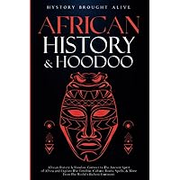 African History & Hoodoo: Connect to The Ancient Spirit of Africa and Explore The Timeline, Culture, Roots, Spells, & More From The World's Richest Continent: 2 Books in 1 African History & Hoodoo: Connect to The Ancient Spirit of Africa and Explore The Timeline, Culture, Roots, Spells, & More From The World's Richest Continent: 2 Books in 1 Paperback Audible Audiobook Kindle Hardcover