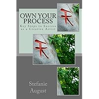 Own Your Process: Key Steps to Success as a Creative Artist