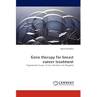 Gene therapy for breast cancer treatment: Engineered viruses: to turn the bad into the good Gene therapy for breast cancer treatment: Engineered viruses: to turn the bad into the good Paperback