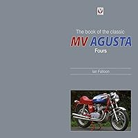 The book of the classic MV Agusta Fours The book of the classic MV Agusta Fours Kindle Hardcover