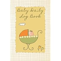 Baby Daily Log Book: Keep Track Of Your Newborn's Feedings, Diaper Changes, Daily Activities And Sleep Schedule - Gift Ideas For New Moms Or Mothers