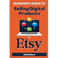 Beginner's Guide To Selling Digital Products On Etsy (Home Based Business Guide Books) Beginner's Guide To Selling Digital Products On Etsy (Home Based Business Guide Books) Paperback Kindle