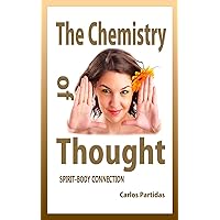 THE CHEMISTRY OF THOUGHT: SPIRIT-BODY CONNECTION (The Chemistry of Diseases Book 6) THE CHEMISTRY OF THOUGHT: SPIRIT-BODY CONNECTION (The Chemistry of Diseases Book 6) Kindle Paperback