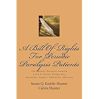 A Bill Of Rights For Periodic Paralysis Patients: The Periodic Paralysis Network A.S.E.A. Series: Volume One (The Periodic Paralysis Network A.S.E.A Series: Awareness, Support, Education, Advocacy) A Bill Of Rights For Periodic Paralysis Patients: The Periodic Paralysis Network A.S.E.A. Series: Volume One (The Periodic Paralysis Network A.S.E.A Series: Awareness, Support, Education, Advocacy) Paperback Kindle