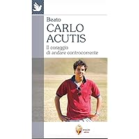 Carlo Acutis. Il coraggio di andare controcorrente (Italian Edition) Carlo Acutis. Il coraggio di andare controcorrente (Italian Edition) Kindle Audible Audiobook